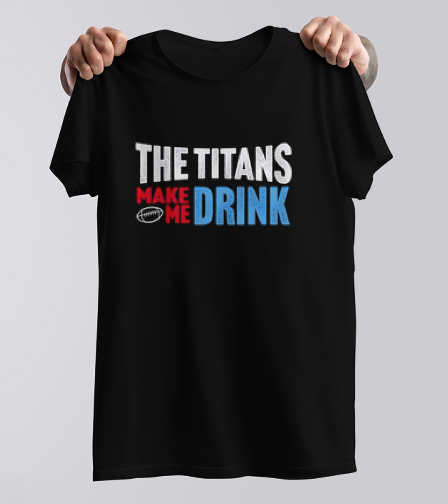 The Titans Make Me Drink Football Retro Titans T-Shirt