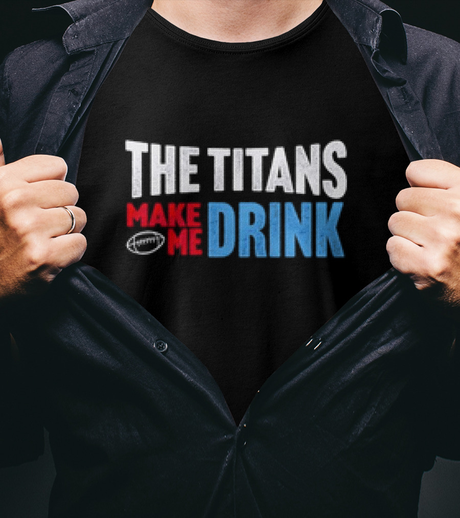The Titans Make Me Drink Football Retro Titans T-Shirt