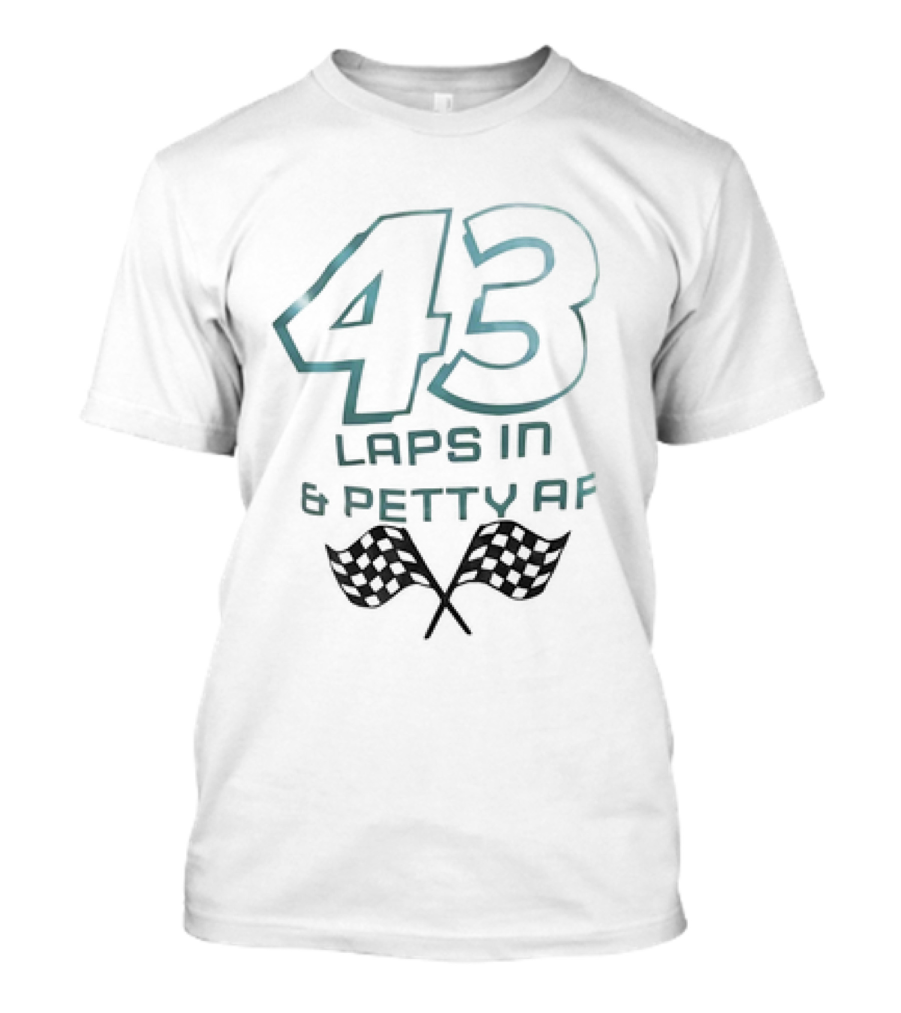 43 Laps In And Petty AF Racing Humor Checkered Flags T-Shirt
