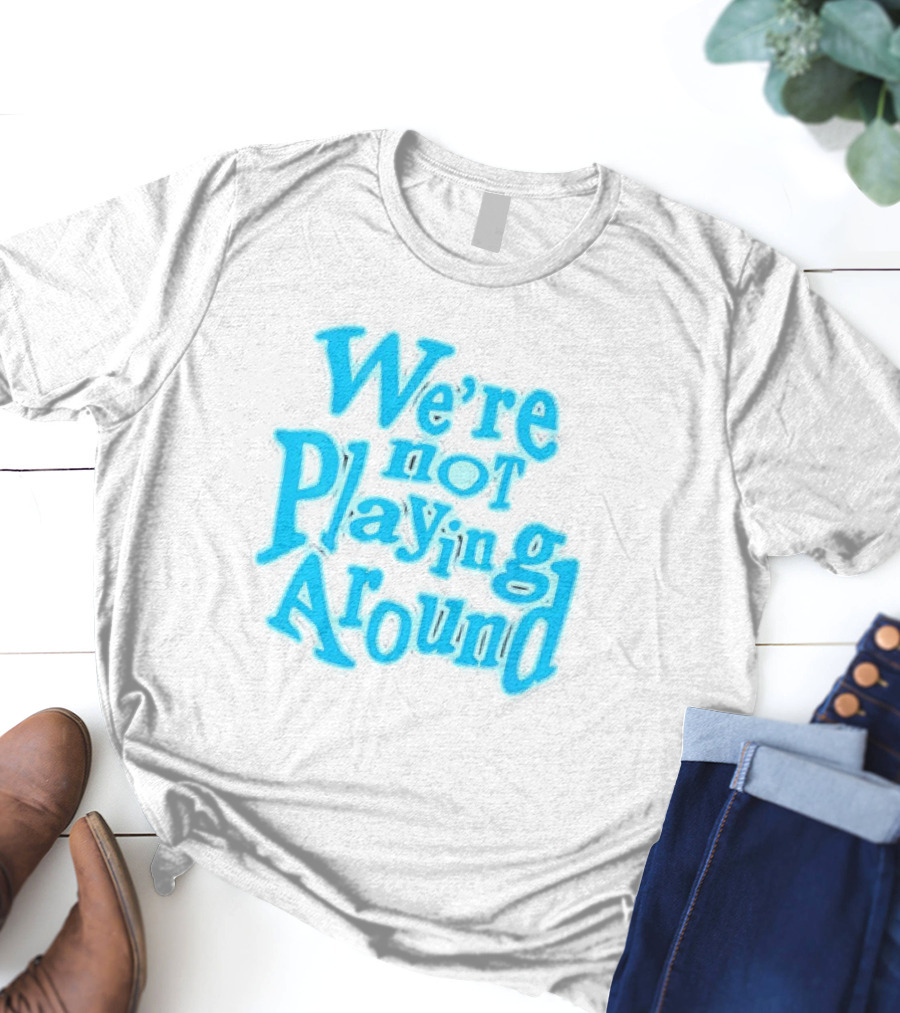 We're Not Playing Around Women Basketball T-Shirt