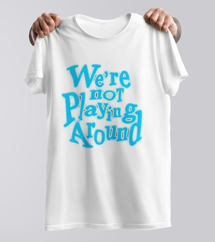 We're Not Playing Around Women Basketball T-Shirt