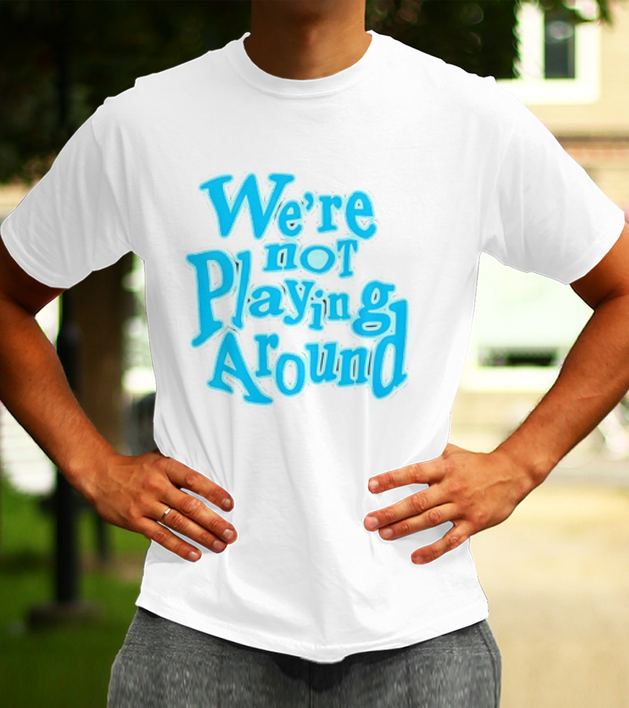 We're Not Playing Around Women Basketball T-Shirt