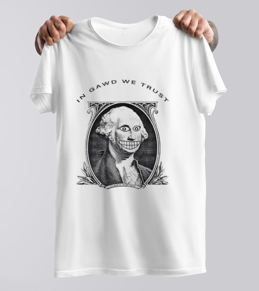 IN GAWD WE TRUST George Washington T-Shirt