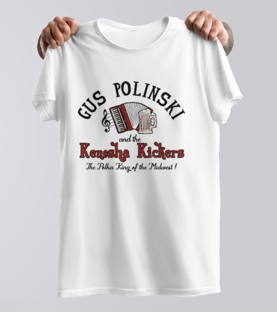 Gus Polinski And The Kenosha Kickers The Polka King Of The Midwest Accordion Beer Music Note T-Shirt