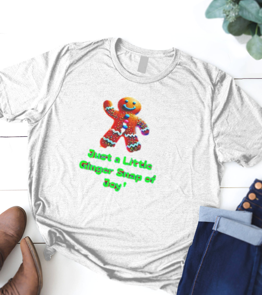 Just A Little Ginger Snap Of Joy Gingerbread Man T-Shirt
