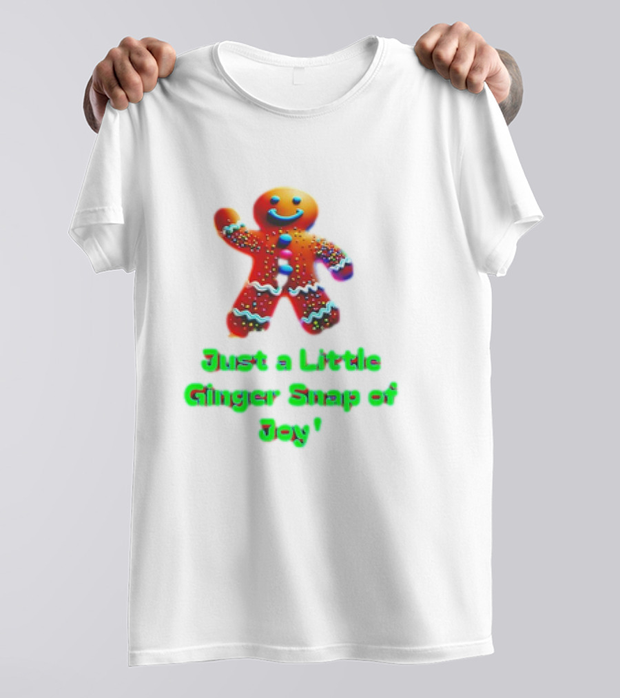 Just A Little Ginger Snap Of Joy Gingerbread Man T-Shirt