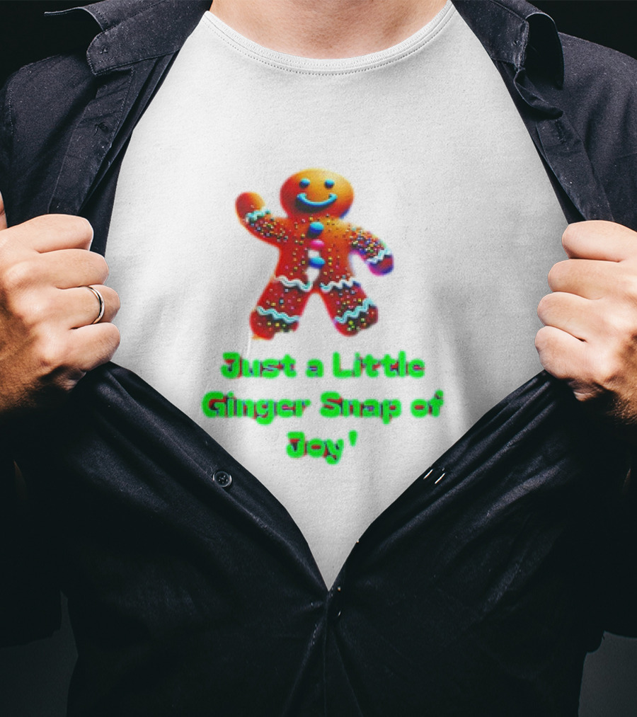 Just A Little Ginger Snap Of Joy Gingerbread Man T-Shirt