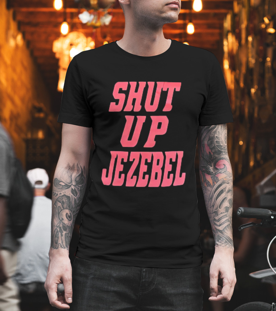 SHUT UP JEZEBEL T-Shirt