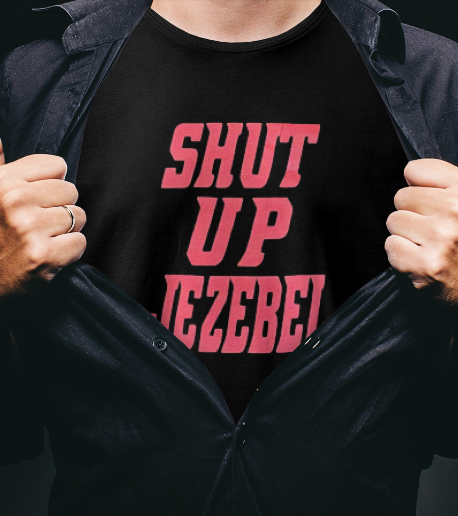 SHUT UP JEZEBEL T-Shirt