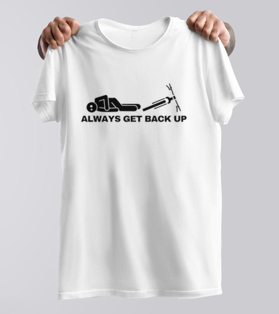 ALWAYS GET BACK UP Stick Figure Determination T-Shirt