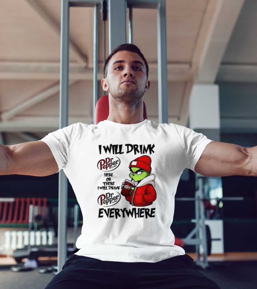 I Will Drink Dr Pepper Here Or There Grinch Character Everywhere T-Shirt