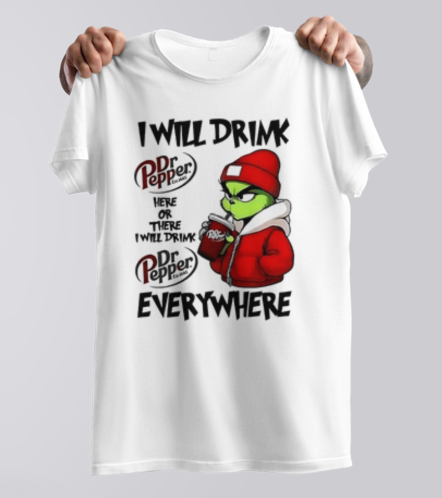 I Will Drink Dr Pepper Here Or There Grinch Character Everywhere T-Shirt