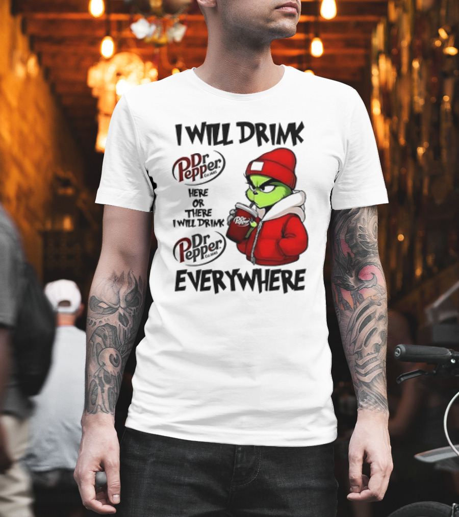 I Will Drink Dr Pepper Here Or There Grinch Character Everywhere T-Shirt