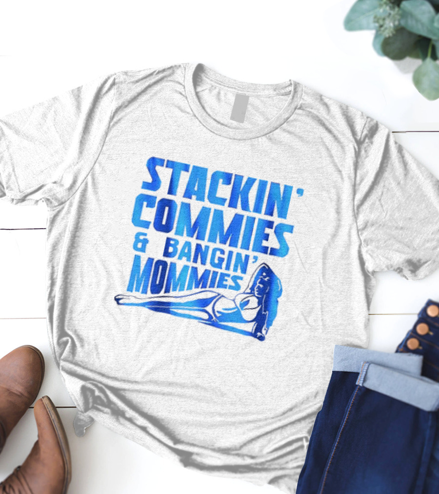Stackin’ Commies And Bangin’ Mommies Retro Style Pin-Up Concept T-Shirt