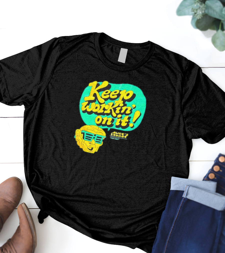 Alice’s Lounge Keep Workin’ On It Retro Sunglasses Pop T-Shirt