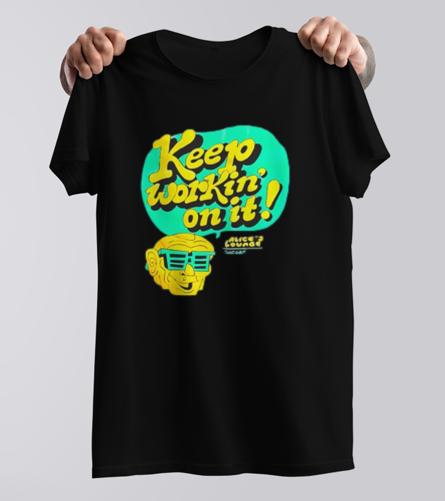 Alice’s Lounge Keep Workin’ On It Retro Sunglasses Pop T-Shirt