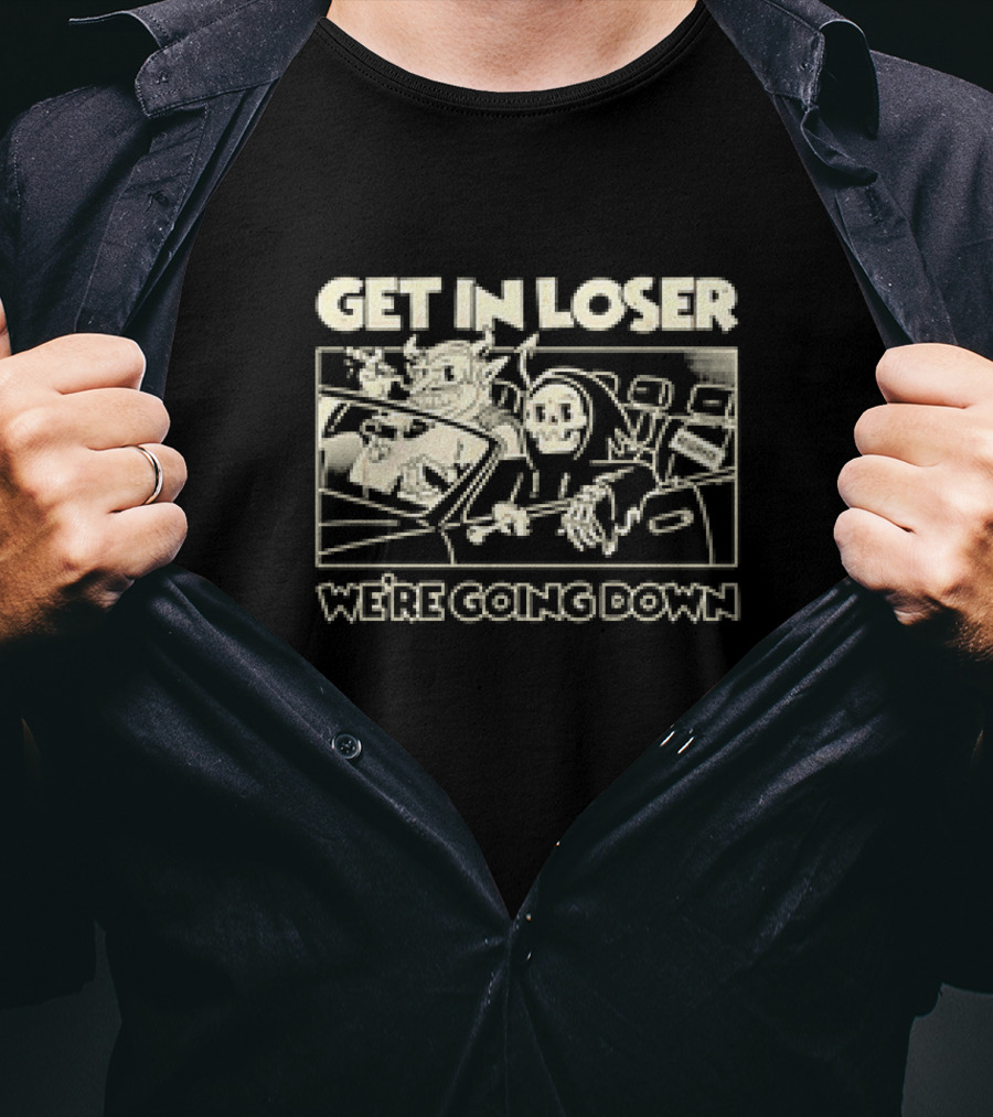 Devil And Skeleton In Car Get In Loser We’re Going Down T-Shirt