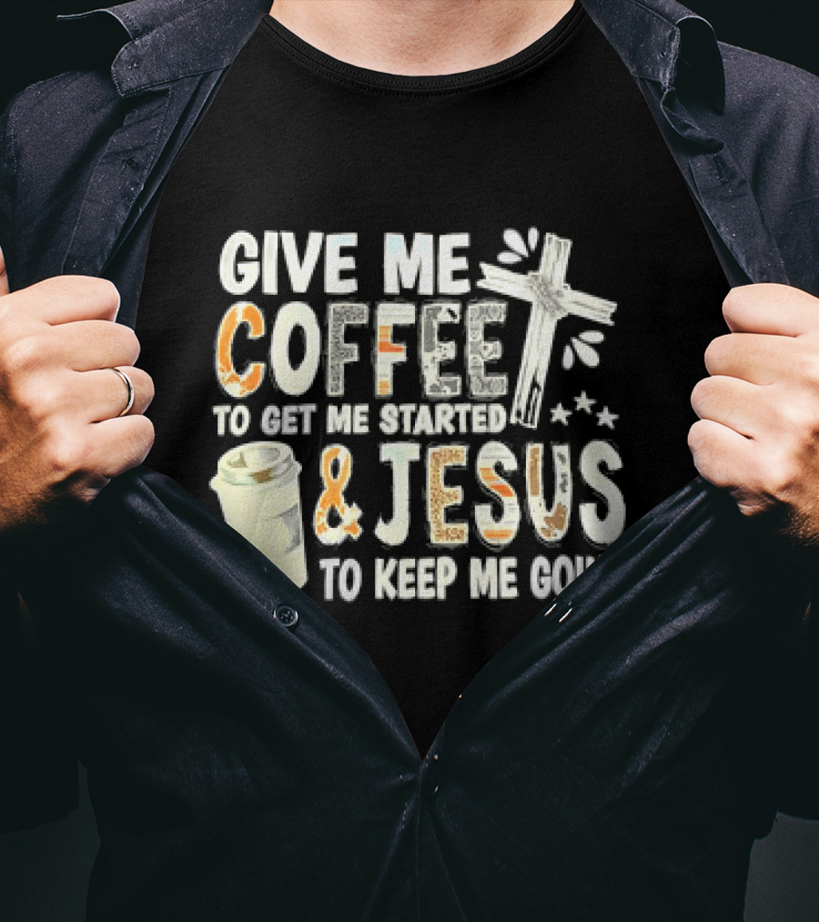 Give Me Coffee And Jesus Cross For Energy And Faith T-Shirt