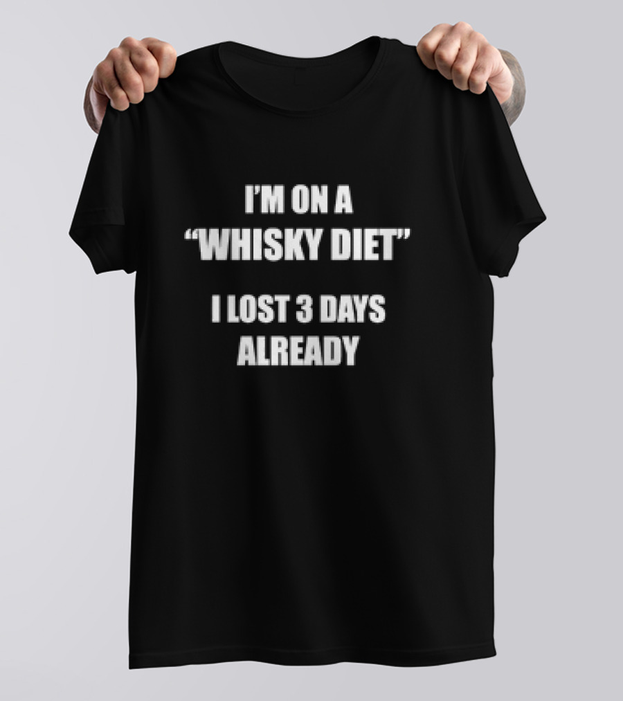 I’m On A Whisky Diet I Lost 3 Days Already T-Shirt