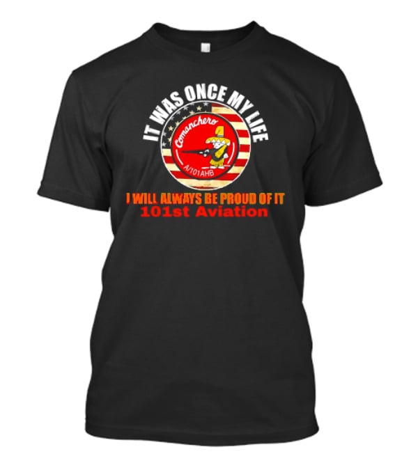 It Was Once My Life Comanchero A/101AHB 101st Aviation Proud Of It T-Shirt