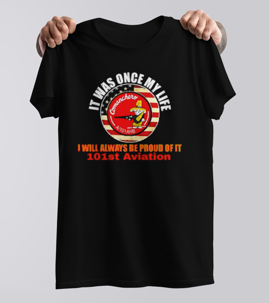 It Was Once My Life Comanchero A/101AHB 101st Aviation Proud Of It T-Shirt
