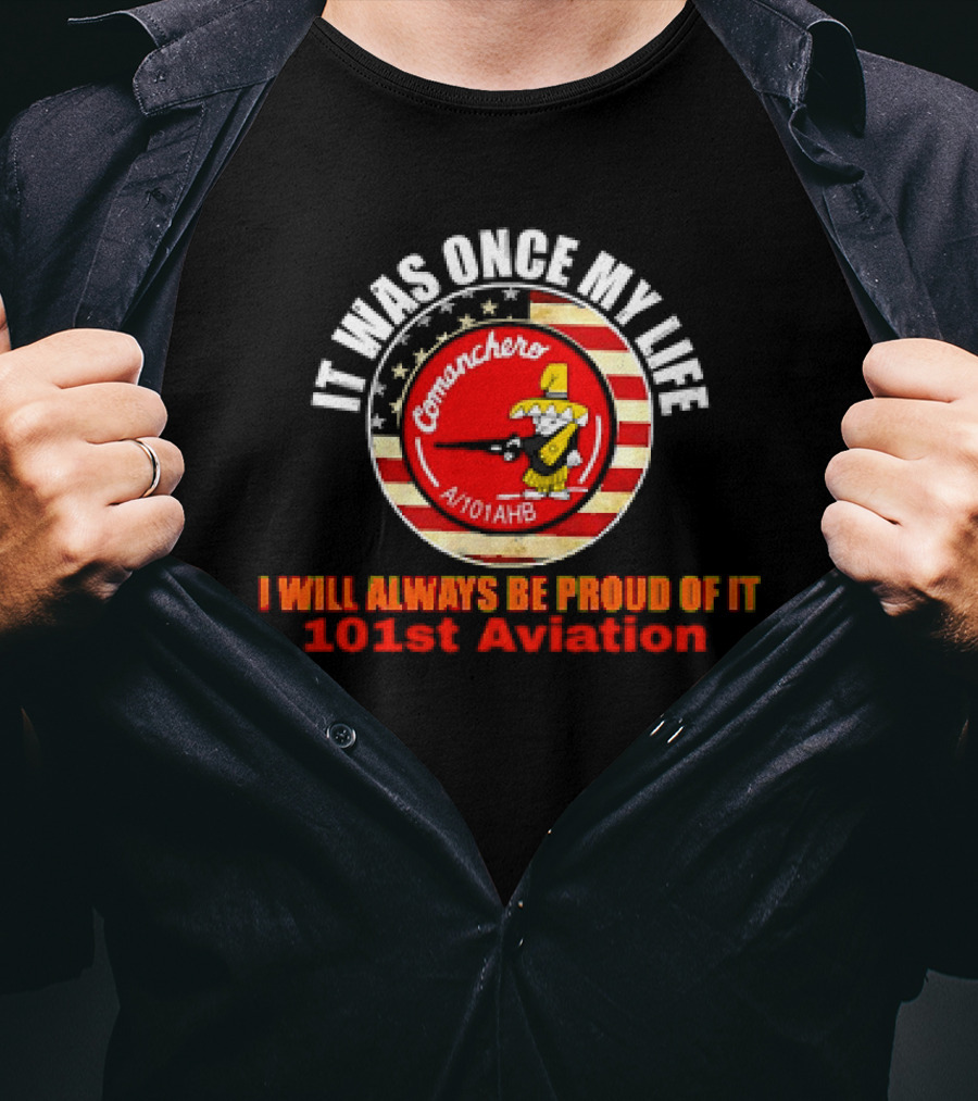 It Was Once My Life Comanchero A/101AHB 101st Aviation Proud Of It T-Shirt
