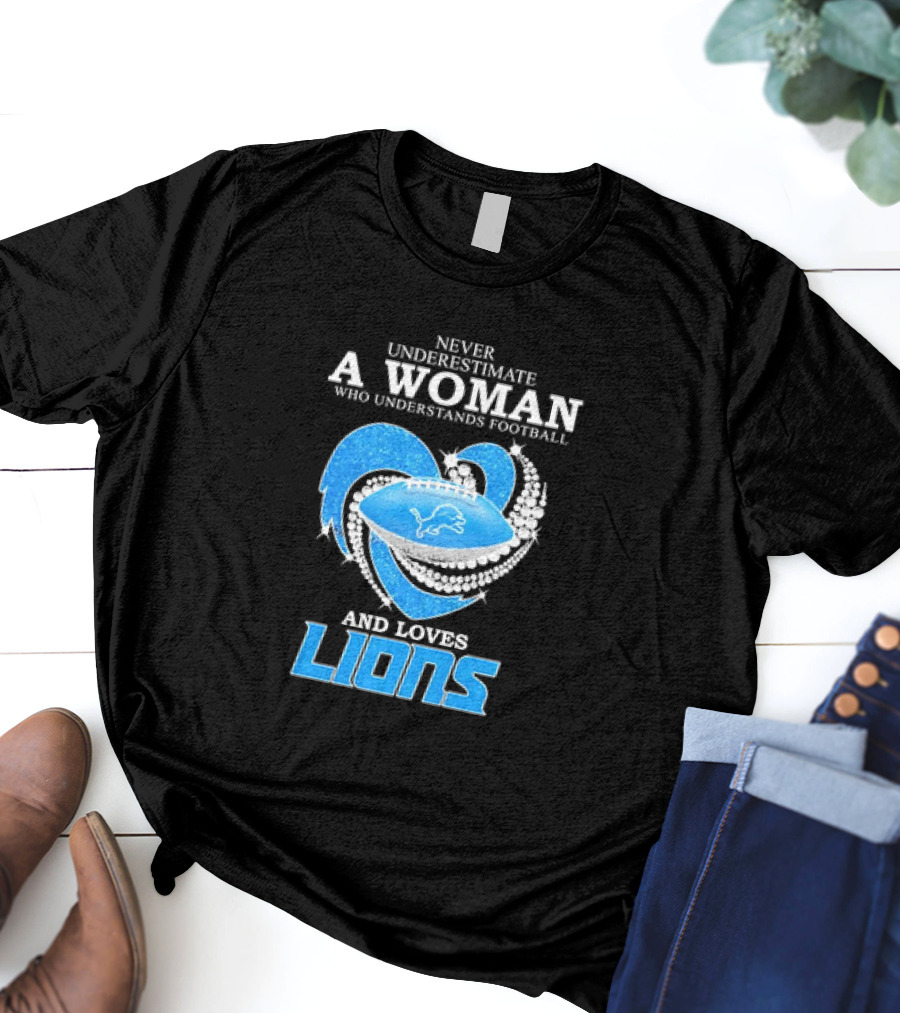 Never Underestimate A Woman Who Understands Football And Loves Lions Diamond Heart T-Shirt
