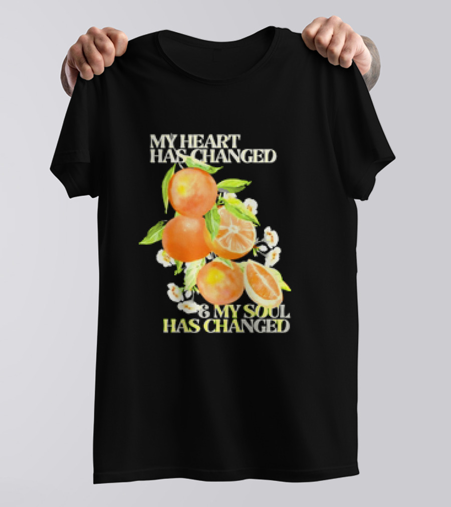 My Heart Has Changed And My Soul Has Changed With Orange Juice T-Shirt