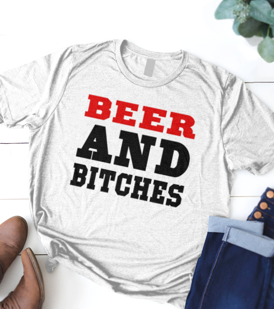 Beer And Bitches T-Shirt