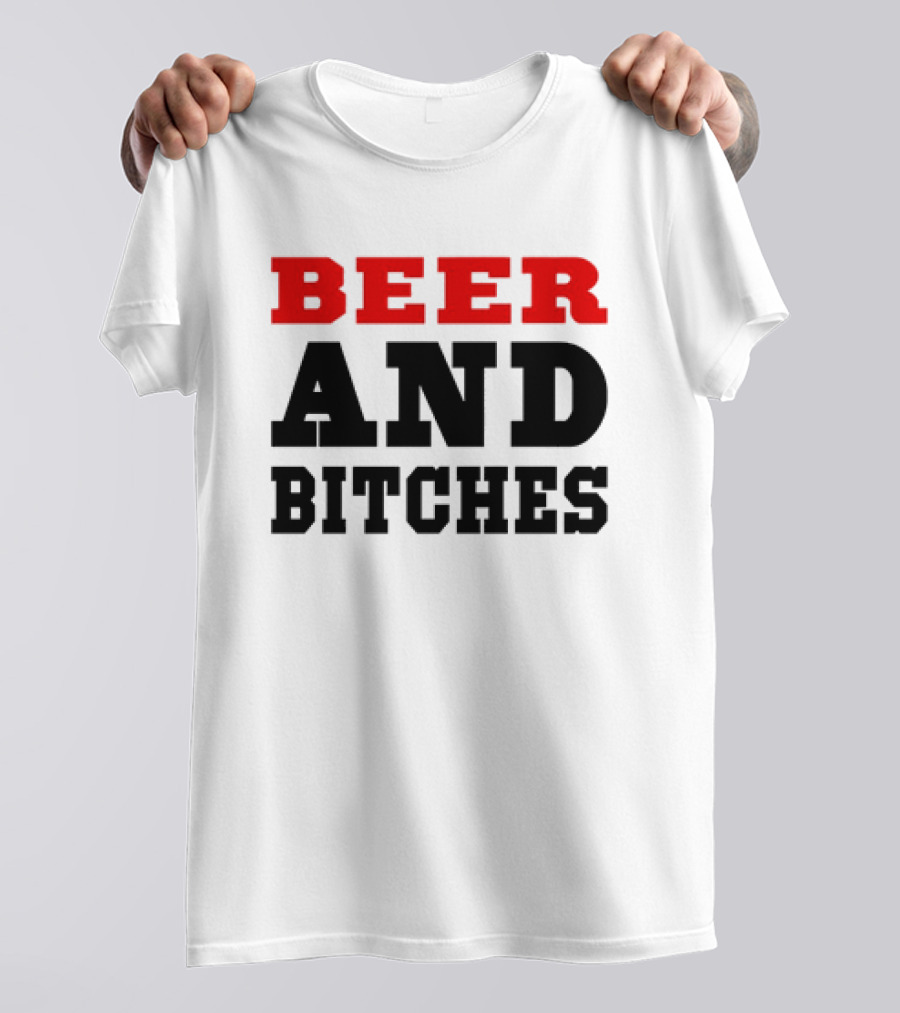 Beer And Bitches T-Shirt