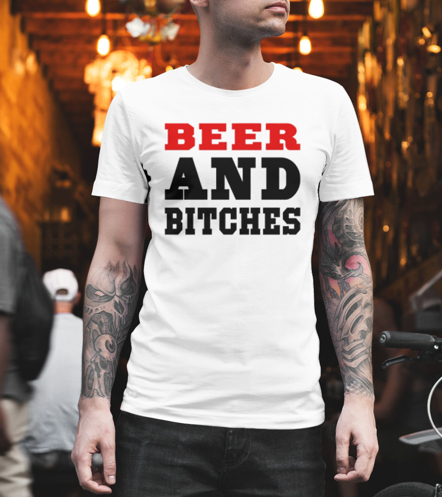 Beer And Bitches T-Shirt