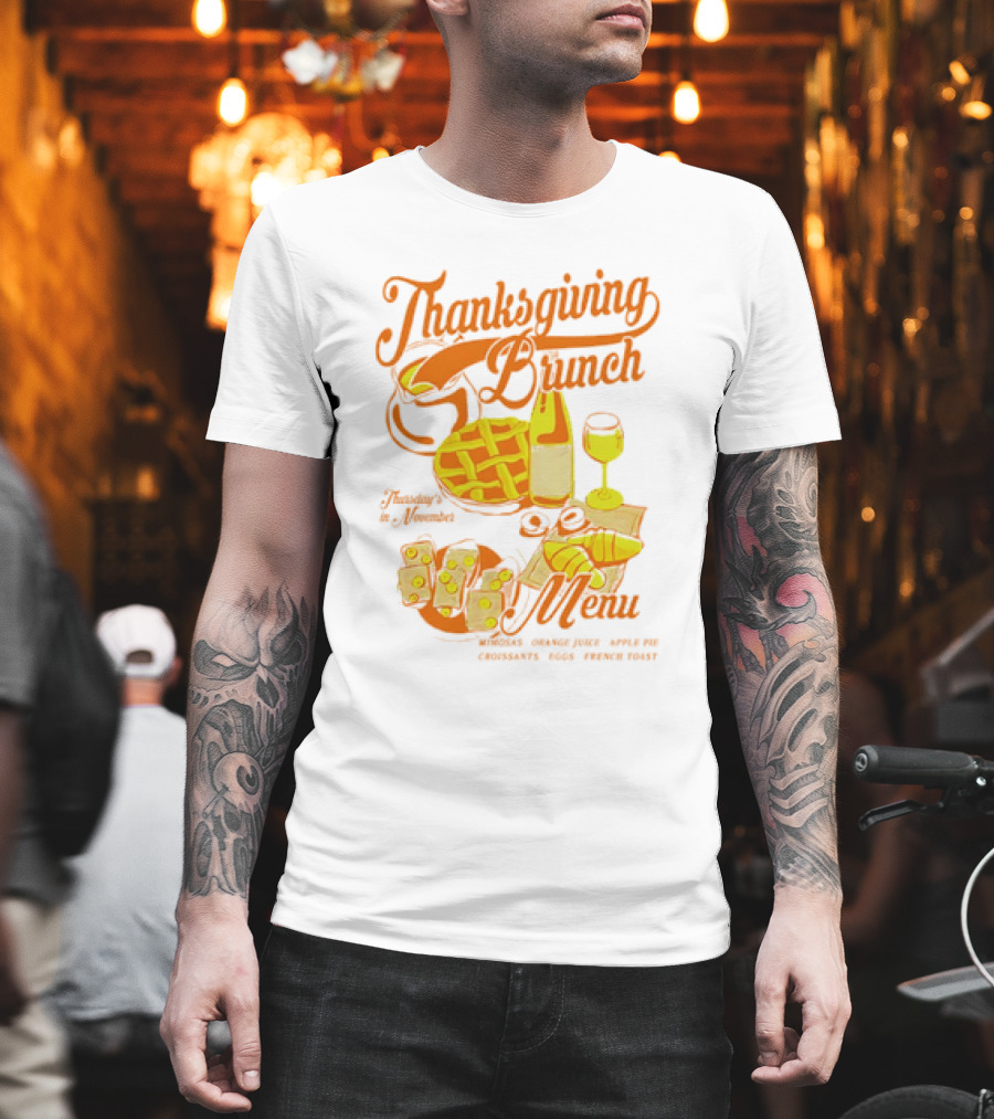 Thanksgiving Brunch Menu Thursday In November Mimosas Orange Juice Apple Pie Croissants Eggs French Toast T-Shirt