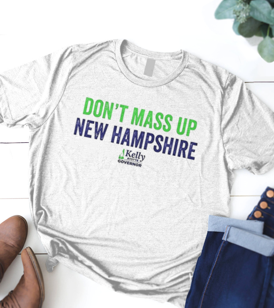 Kelly Ayotte Don’t Mass Up New Hampshire Governor T-Shirt