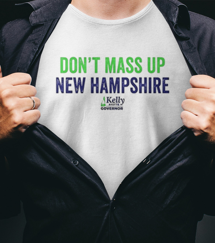 Kelly Ayotte Don’t Mass Up New Hampshire Governor T-Shirt