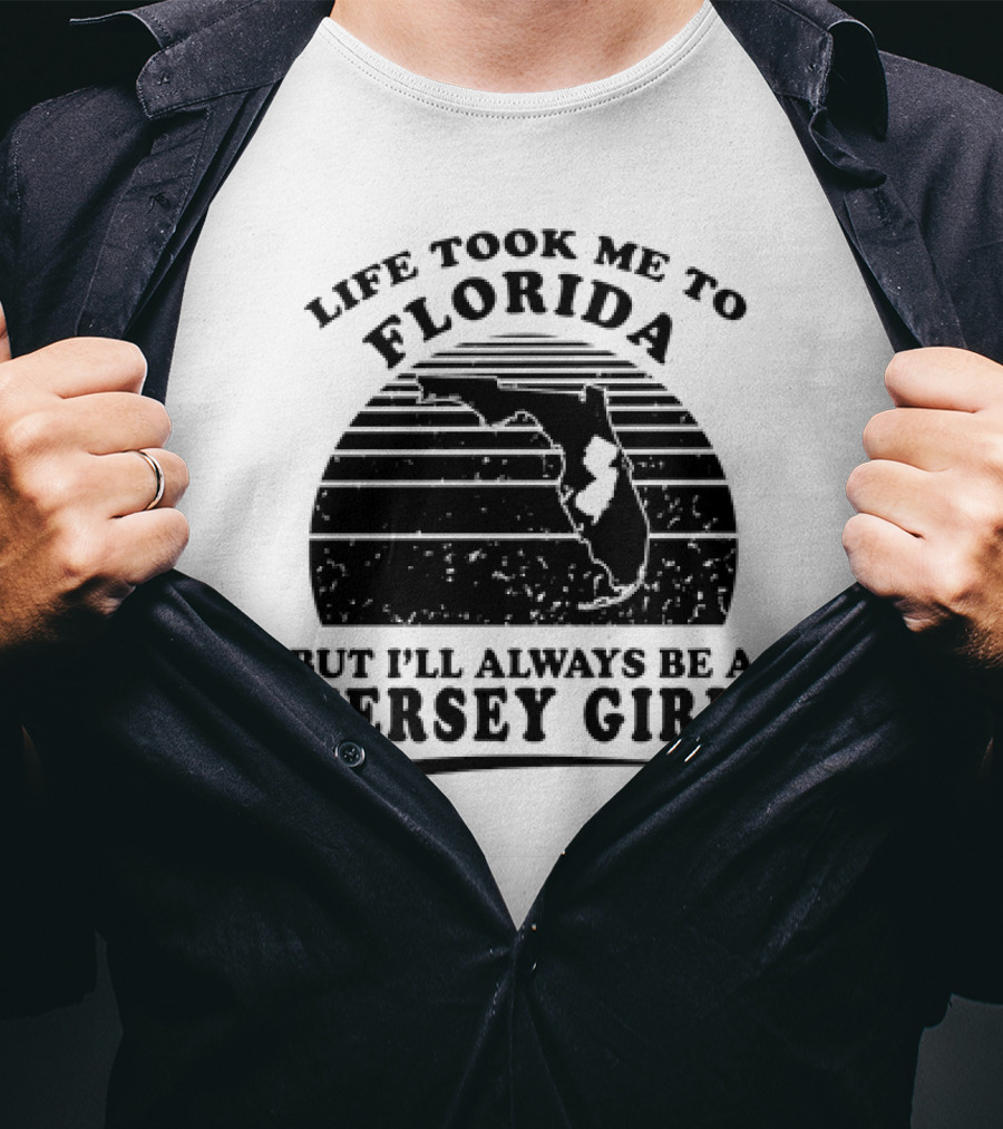 Life Took Me To Florida But I’ll Always Be A Jersey Girl T-Shirt