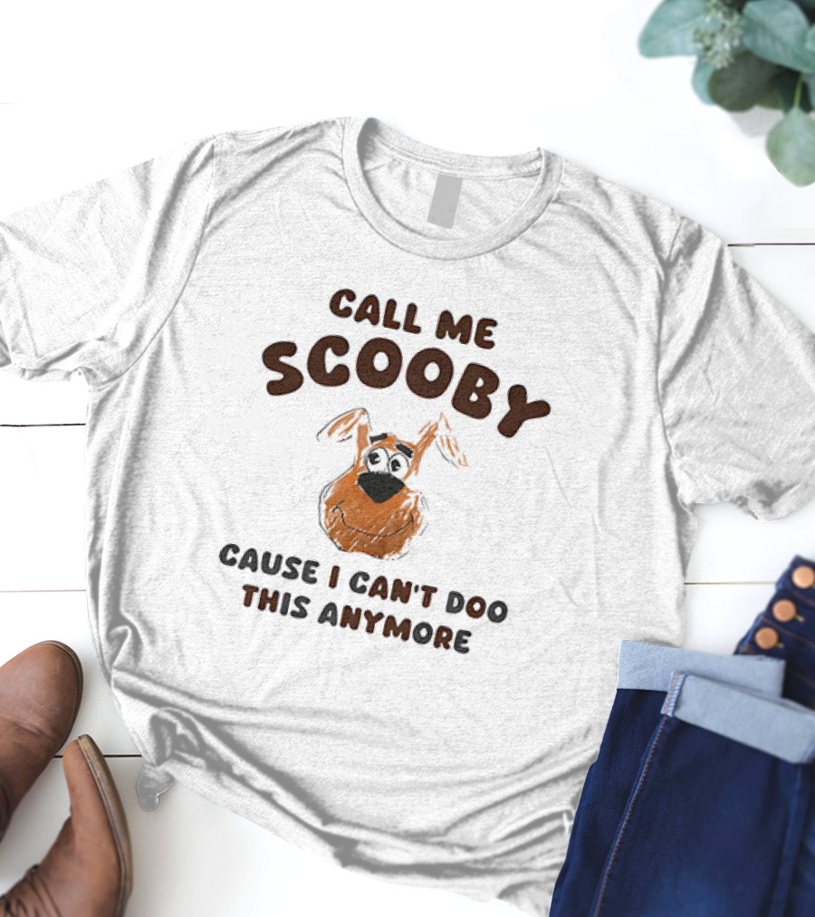 Call Me Scooby Cause I Can't Doo This Anymore T-Shirt