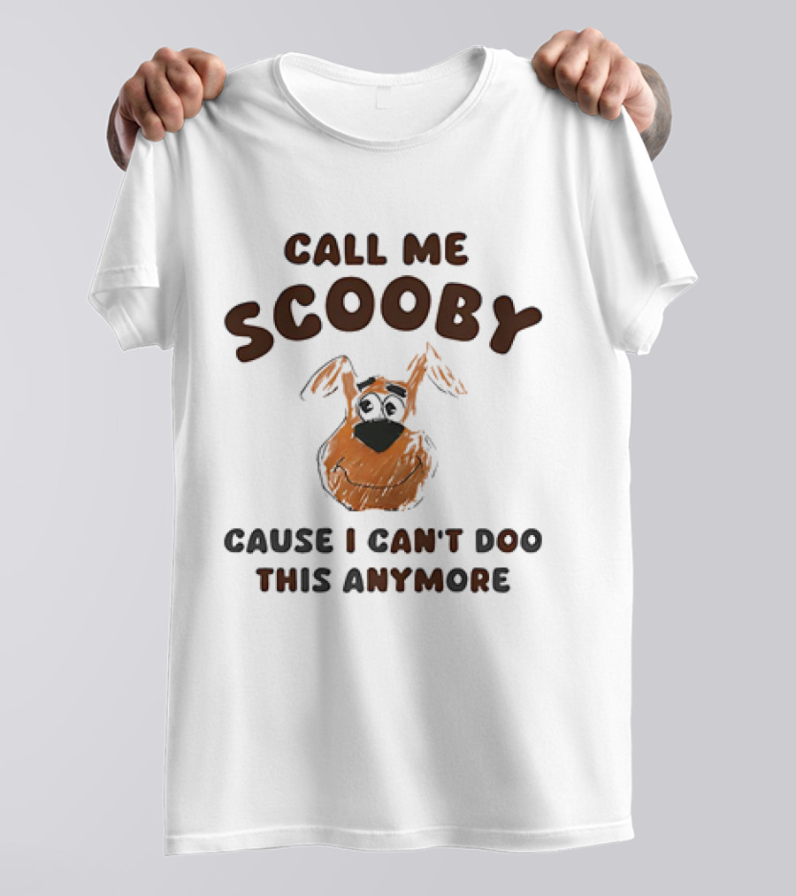 Call Me Scooby Cause I Can't Doo This Anymore T-Shirt