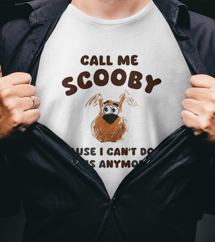 Call Me Scooby Cause I Can't Doo This Anymore T-Shirt
