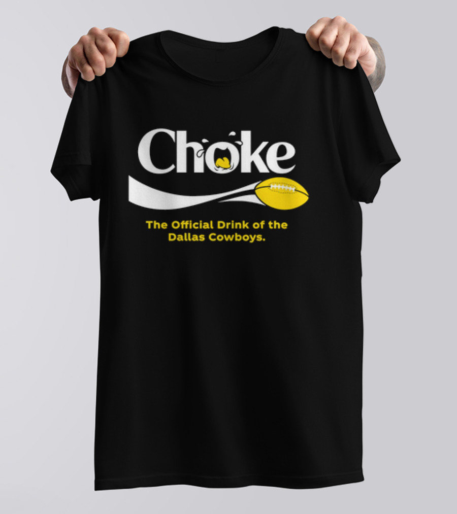 Choke The Official Drink Of The Dallas Cowboys Football T-Shirt