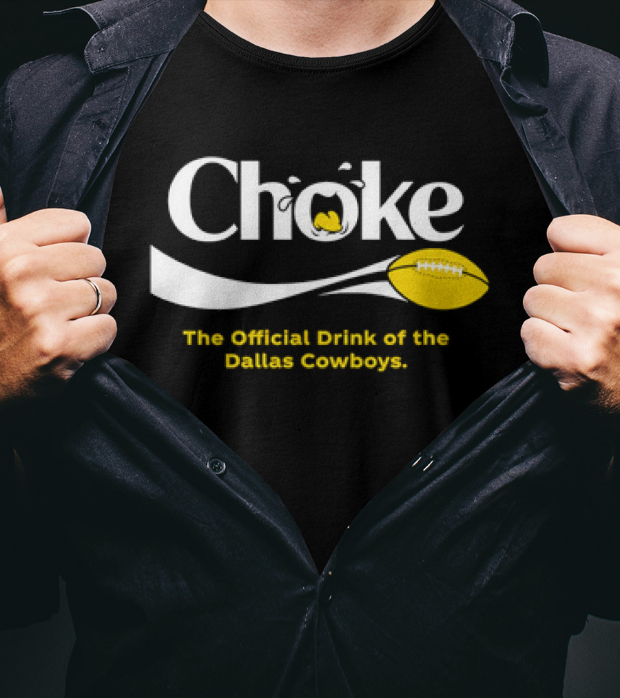 Choke The Official Drink Of The Dallas Cowboys Football T-Shirt