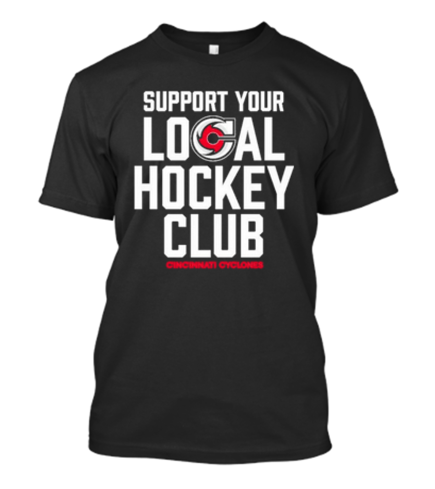 SUPPORT YOUR LOCAL HOCKEY CLUB CINCINNATI CYCLONES T-Shirt