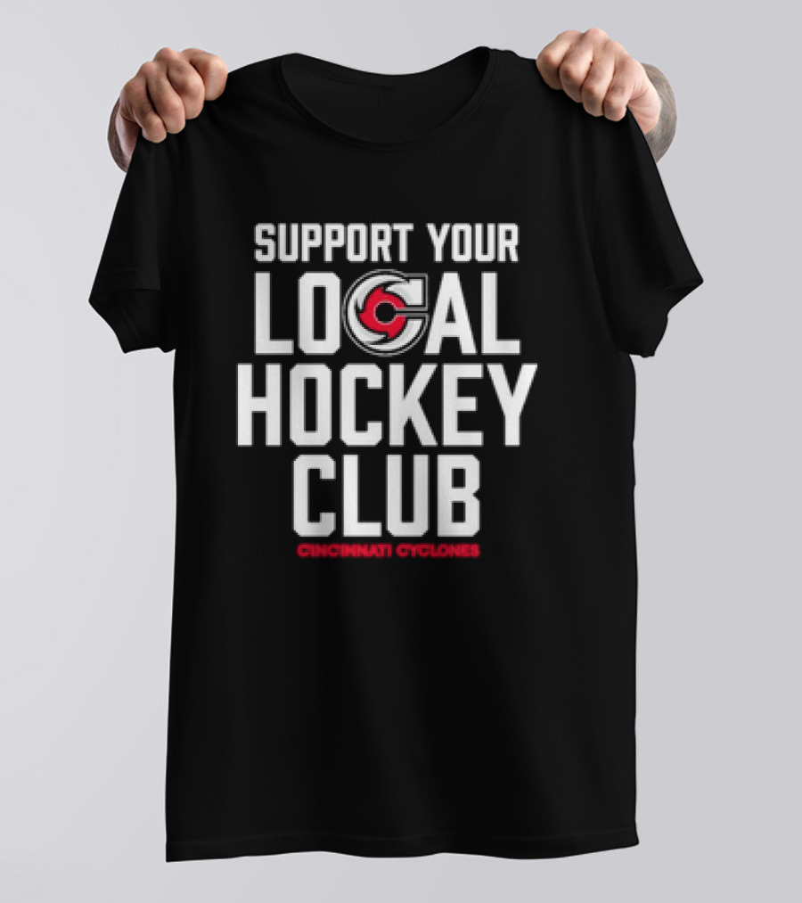 SUPPORT YOUR LOCAL HOCKEY CLUB CINCINNATI CYCLONES T-Shirt