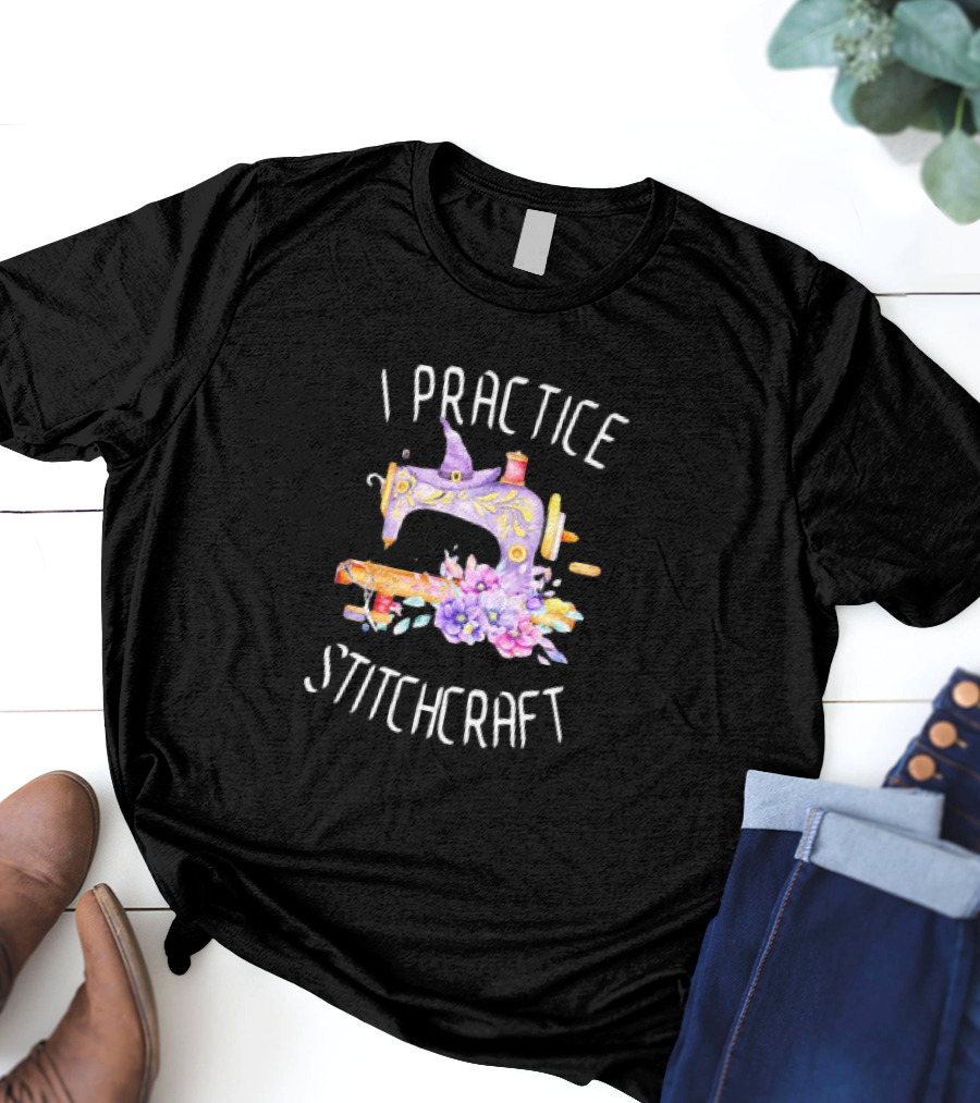 I Practice Stitchcraft Quilting Sewing Machine With Flowers And Witch Hat T-Shirt