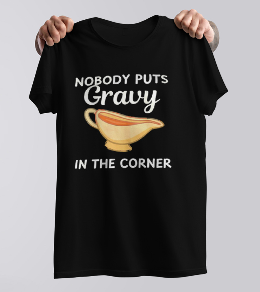 Nobody Puts Gravy In The Corner Gravy Boat Pun T-Shirt