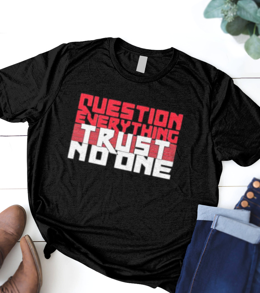 Question Everything Trust No One T-Shirt