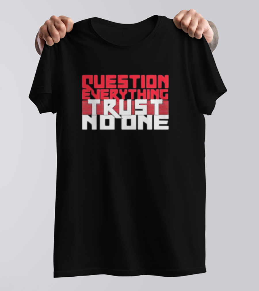 Question Everything Trust No One T-Shirt