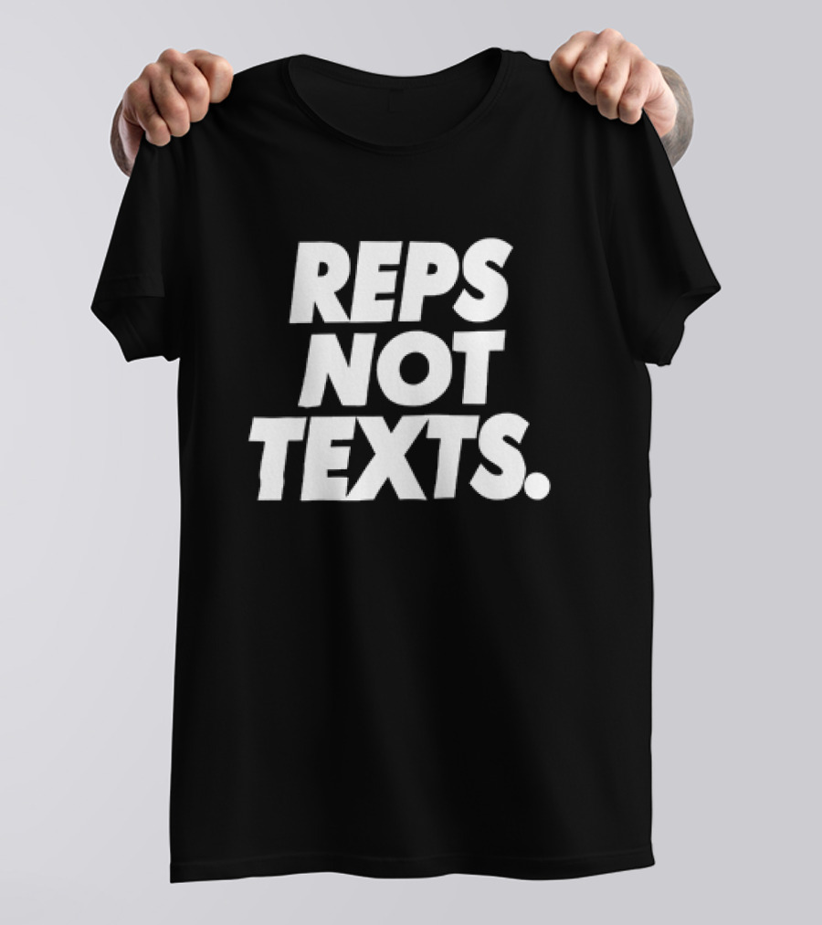 REPS NOT TEXTS Workout Motivation Fitness Priorities T-Shirt
