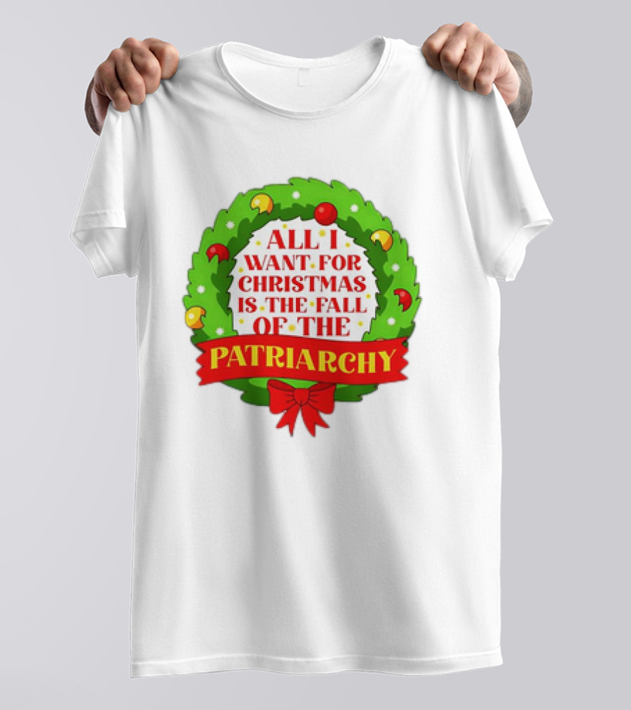 All I Want For Christmas Is The Fall Of The Patriarchy Holiday Wreath T-Shirt
