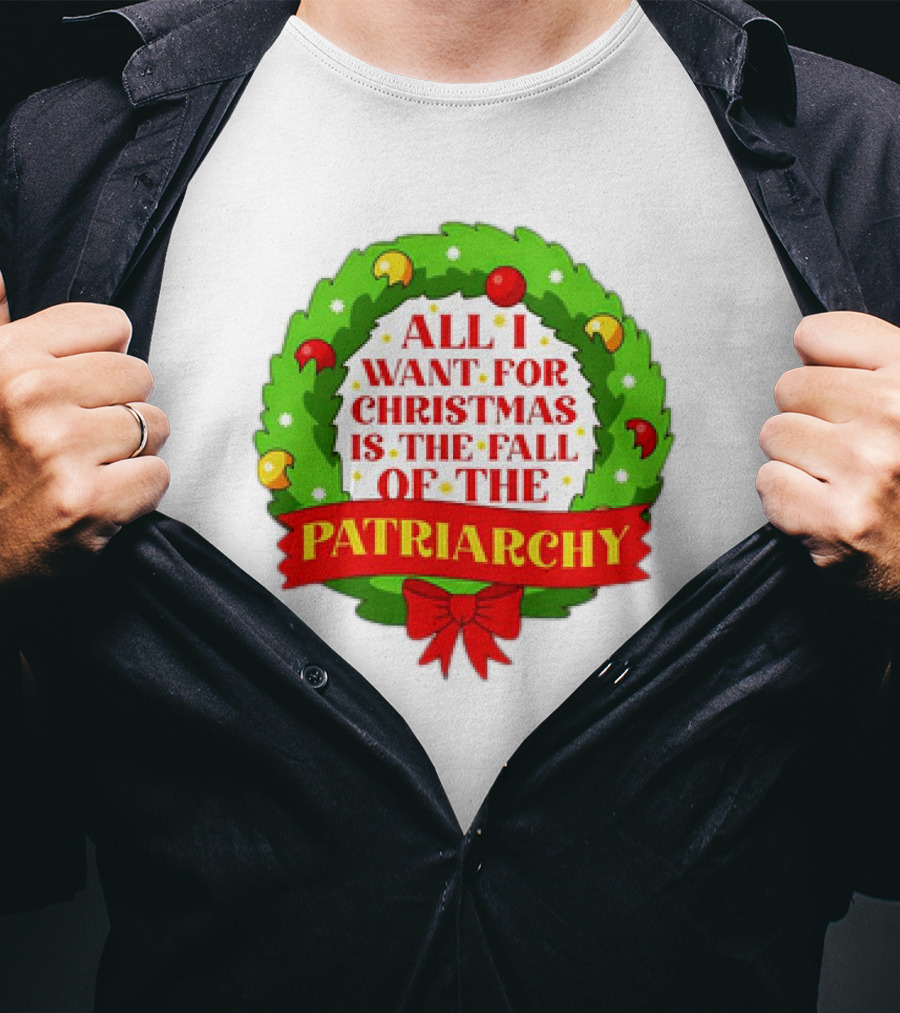 All I Want For Christmas Is The Fall Of The Patriarchy Holiday Wreath T-Shirt