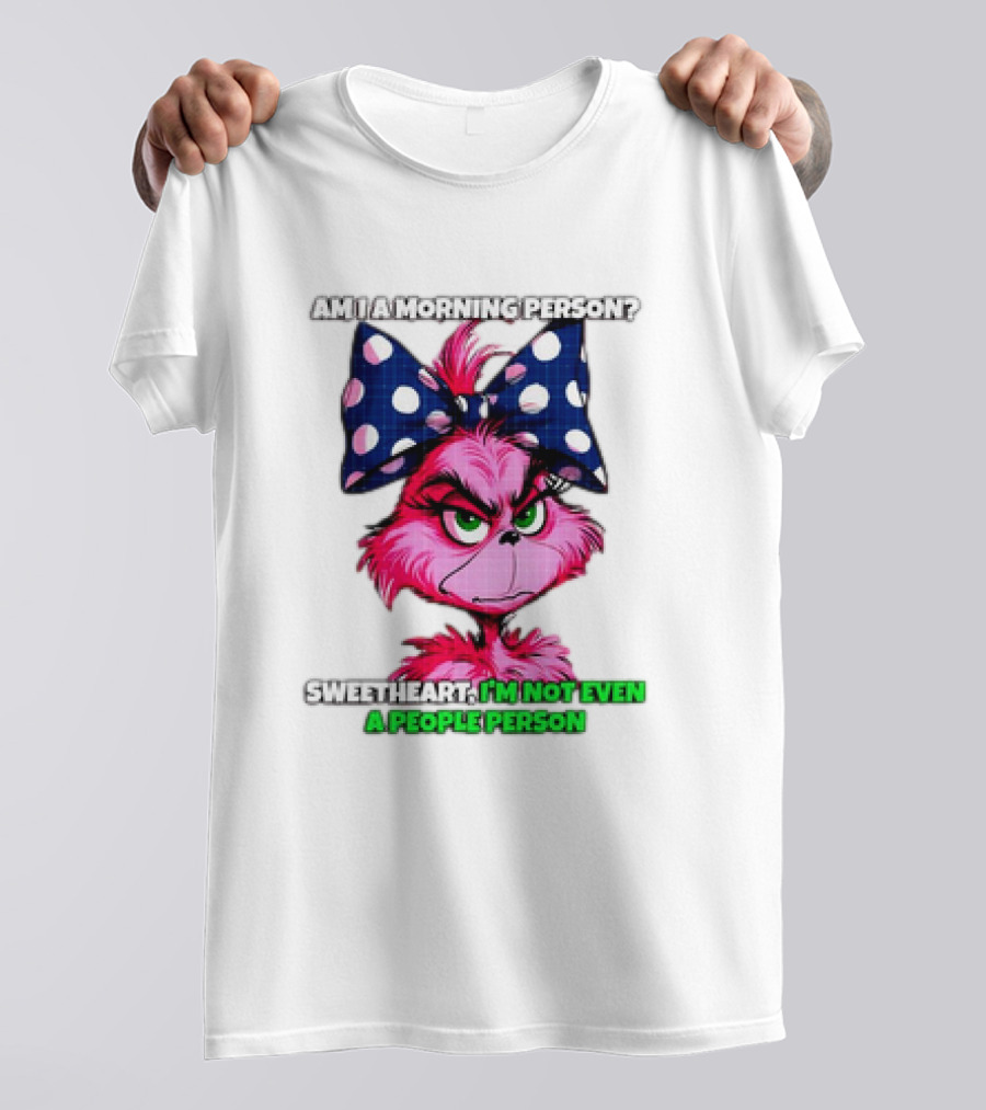 Pink Grinch Am I A Morning Person Sweetheart I’m Not Even A People Person Bow T-Shirt